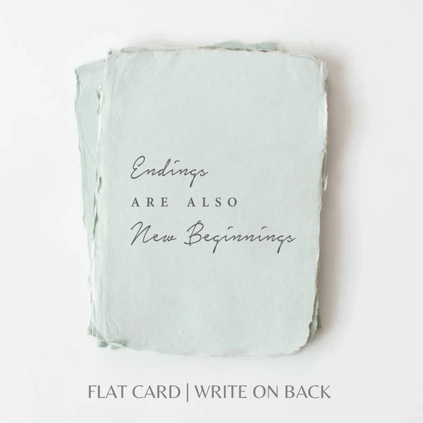 Endings are also New Beginnings  | Encouragement Card: Flat A2 Greeting Card. Blank on Back.