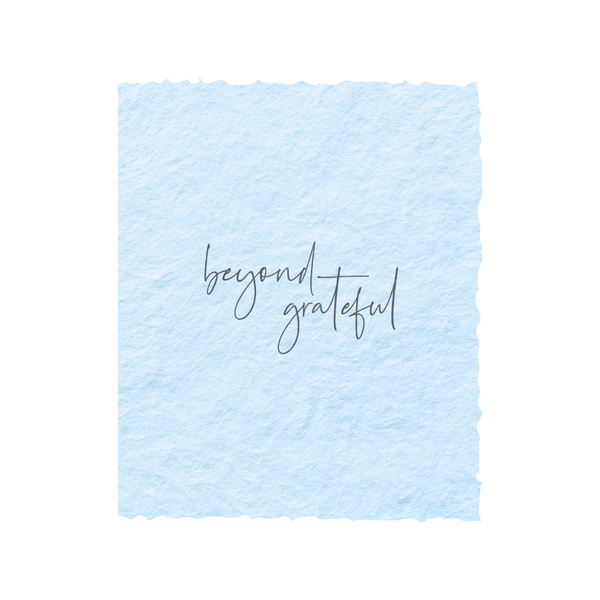 Beyond Grateful | Thank You Greeting Card: Flat A2 Greeting Card. Blank on Back.