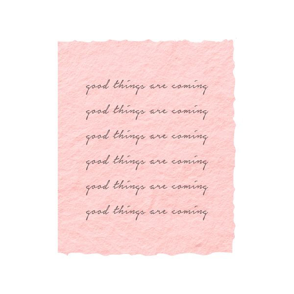 Good Things Are Coming | Eco-Friendly Greeting Card: Flat A2 Greeting Card. Blank on Back.