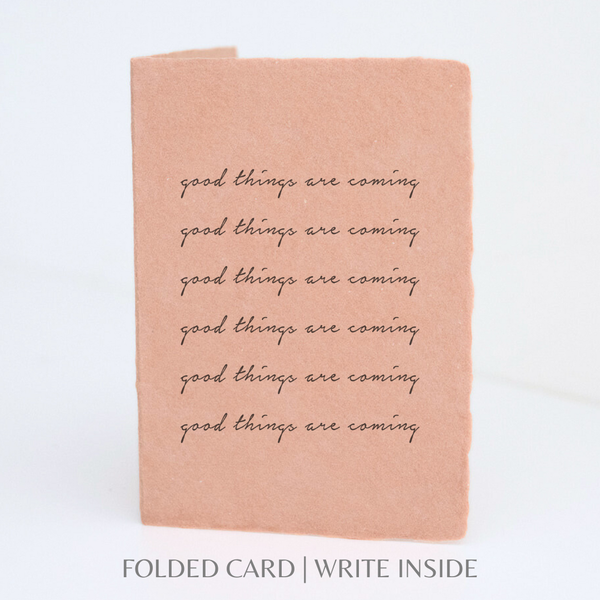 Good Things Are Coming | Eco-Friendly Greeting Card: Flat A2 Greeting Card. Blank on Back.